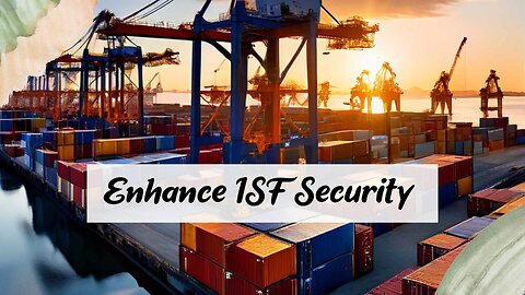 ISF Filing: The Key to Cargo Security and Efficient Trade