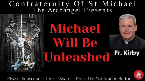 Fr. Kirby - Michael Will Be Unleashed! Catholic Homily. Sermon K.V.003 - 14th November 2021.