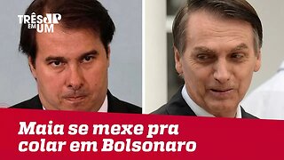 Maia se mexe para colar em Bolsonaro