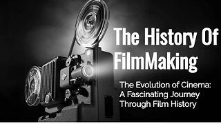 The History of Filmmaking | The Evolution of Cinema: A Fascinating Journey Through Film History