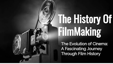 The History of Filmmaking | The Evolution of Cinema: A Fascinating Journey Through Film History