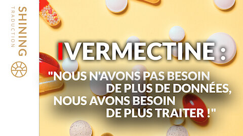 Ivermectine : "Nous n'avons pas besoin de plus de données, nous avons besoin de plus traiter !"