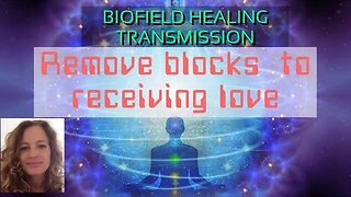 Remove blocks to receiving love- biofield 2 biofield healing transmission with heart geometry!