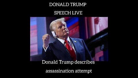 DONALD TRUMP SPEECH LIVE: Donald Trump describes assassination attempt