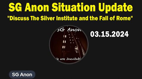 SG Anon Situation Update Mar 15:"Discuss The Silver Institute and the Fall of Rome"