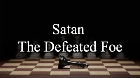 Satan the Defeated Foe - June 26, 2022