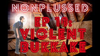 Ep18: Violent Bukkake