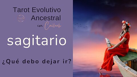 Tarot Evolutivo Ancestral Sagitario ♐: ¿Qué debo dejar ir? 🃏