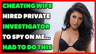 Cheating Wife HIRED PRIVATE INVESTIGATOR To SPY On Me... Had To Do This (Reddit Cheating)
