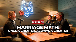 Marriage Myth: Once A Cheater, Always A Cheater | The Powerful Man Show | Episode 735