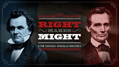 Right Makes Might - The Lincoln-Douglas Debates of 1858