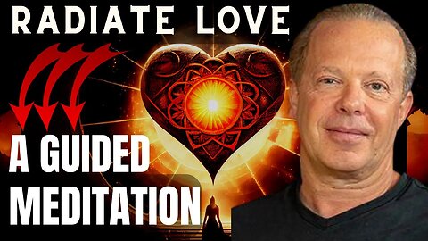 Radiate Love - Guided Meditation to Expand Your Heart & Spread Love to the World - Dr. Joe Dispenza