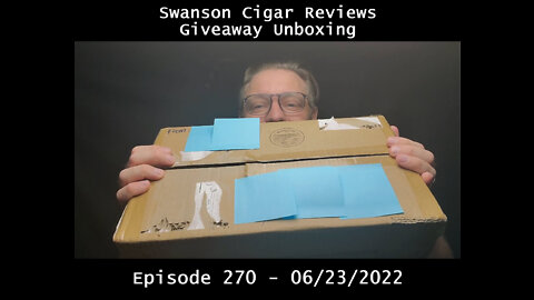 Unboxing / Swanson Cigar Reviews Giveaway / Episode 270 / 2022-06-23