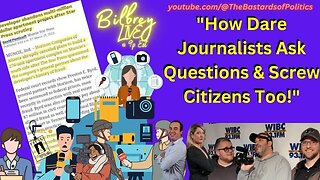 "How Dare Journalists Ask Questions & Screw Citizens Too!" | Bilbrey LIVE!