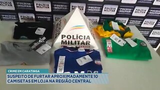 Crime em Caratinga: Preso Suspeito de Furtar Aproximadamente 10 Camisetas em loja na Região Central.