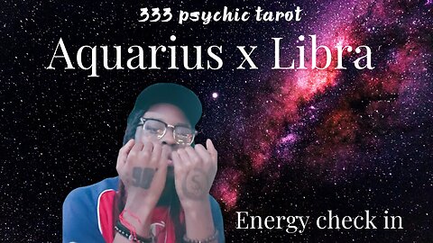 AQUARIUS X LIBRA - ENERGY CHECK IN! 333 Tarot