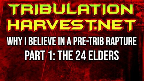 Why I Believe In A Pre-Tribulation Rapture-Part 1: The 24 Elders