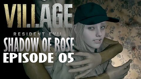 Resident Evil Village: Shadow of Rose | The Worst Hugs - Ep. 05