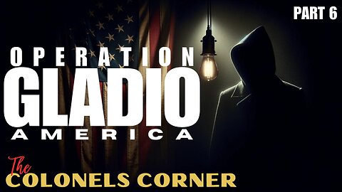OPERATION GLADIO - PART 6 "IN AMERICA" - Featuring COLONEL TOWNER - EP.270