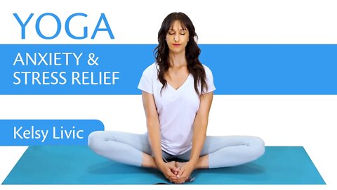 Yoga for Anxiety & Stress Relief | with Kelsy Livic