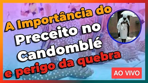 🔴 A importância do Preceito e do Resguardo no Candomblé - Live#56