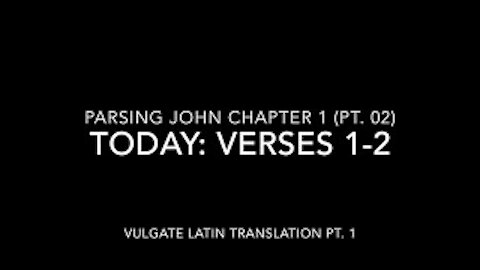 John Ch 1 Pt 2 Verses 1–2 (Vulgate 1)