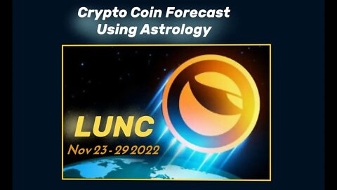 LUNC Crypto Forecast Outlook Using Astrology Nov 23 -29 2022