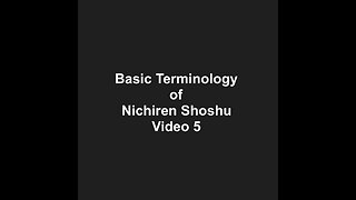Basic Terminology of Nichiren Shoshu Video 5
