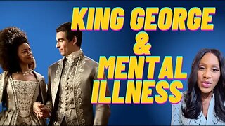 “Queen Charlotte” on Netflix: What We Can Learn from King George’s Mental Illness - Doctor Explains