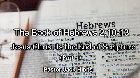 Jesus Christ Is The End Of Scripture - Part 4 (Hebrews 2:10-13)