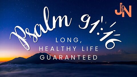 Psalm 91:16 The Guarantee of a Long, Satisfying Life
