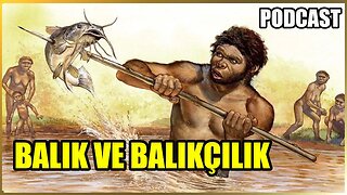 Balık Avcılığının Tarihi | İstanbul'da Neden Balık Yok? | PODCAST