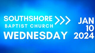 Wednesday Evening Service January 10, 2024 I Pastor Jayme Jackson I Southshore Baptist Church