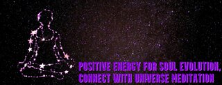 Positive Energy for Soul Evolution, Connect with UNIVERSE Meditation | Magical Sound & Music
