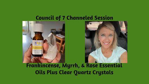 Council of 7 Channeled Session - Frankincense, Myrrh, & Rose Essential Oils Plus Clear Quartz Crystals