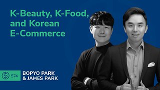 K-Beauty, K-Food, and Korean E-Commerce | SSP #574