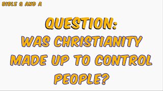 Was Christianity Made Up to Control People?