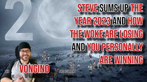 Steve SUMS UP the YEAR 2023 and how THE WOKE ARE LOSING and YOU PERSONALLY ARE WINNING