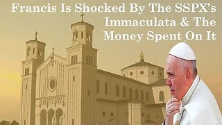 Francis Is Shocked By The SSPX's Immaculata & The Money Spent On It