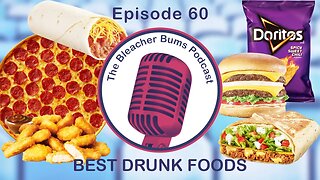 The Bleacher Bums Podcast | Ep. 60: Best Drunk Foods