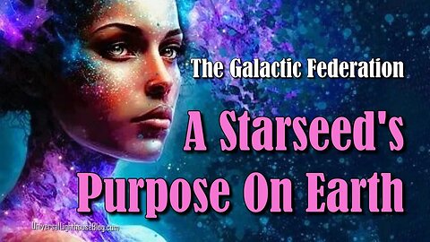 A Starseed's Purpose On Earth ~ The Galactic Federation #channeling #galacticfederaton