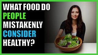 What food do people mistakenly consider healthy?