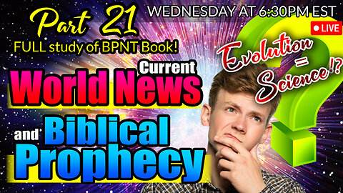 LIVE WEDNESDAY AT 6:30PM EST - WORLD NEWS IN BIBLICAL PROPHECY AND PART 21 FULL STUDY OF BPNT BOOK!