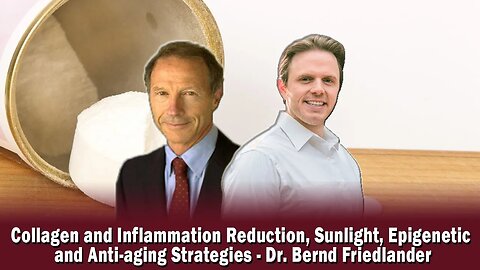 Collagen & Inflammation Reduction, Sunlight, Epigenetic & Anti-aging Strategies-Dr.Bernd Friedlander