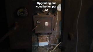 Upgrading our wood boiler, part 5!