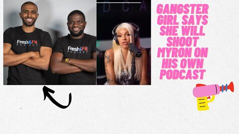 gangster girl threatens myron & fresh on there own podcast i will shoot you