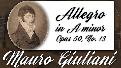 Allegro in A minor (opus 50 No.13) Mauro Giuliani. Classical guitar music from the romantic period