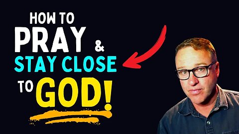 How To Pray To Stay Close To God