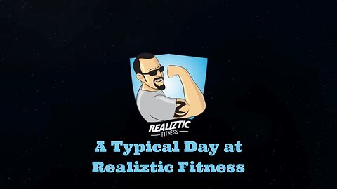 Typical Day at Realiztic Fitness