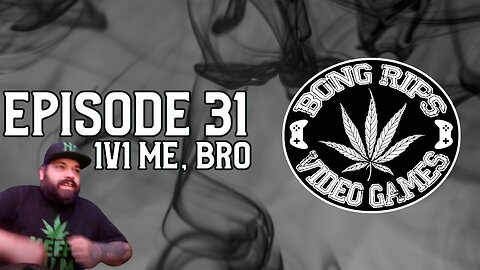 Bong Rips and Video Games | Episode 31 | 1V1 Me Bro